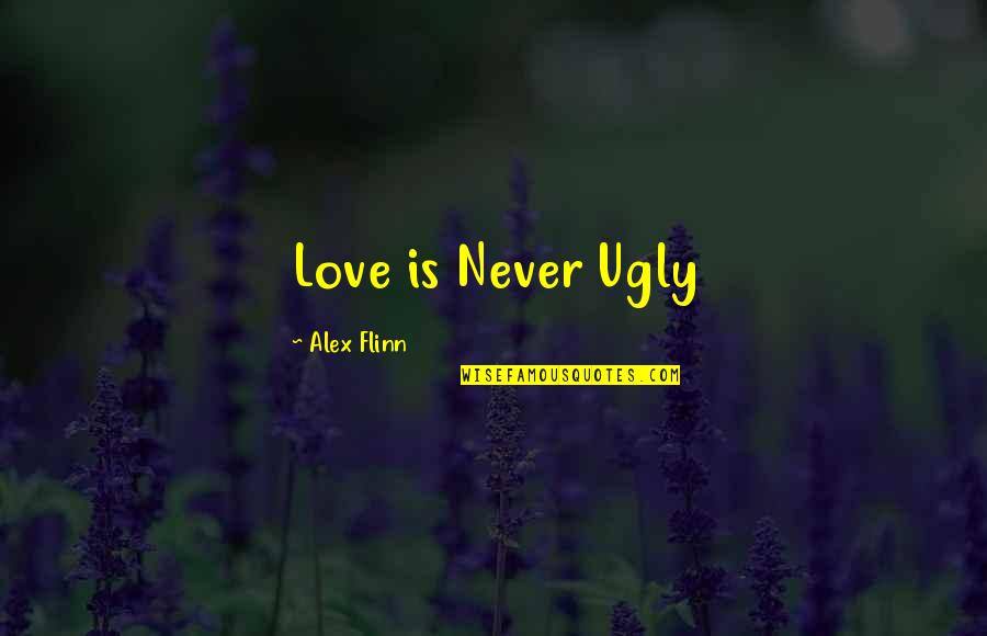 Imnportant Quotes By Alex Flinn: Love is Never Ugly