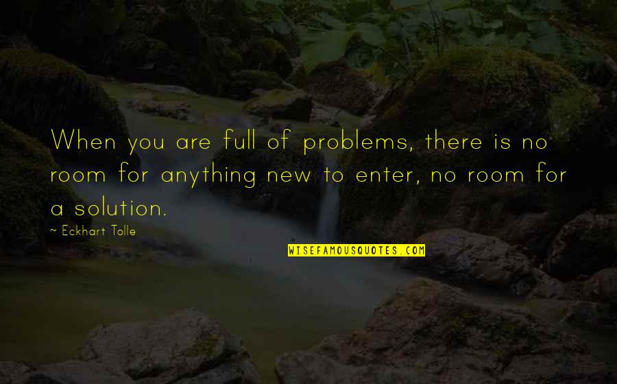 Imo Motto Quotes By Eckhart Tolle: When you are full of problems, there is