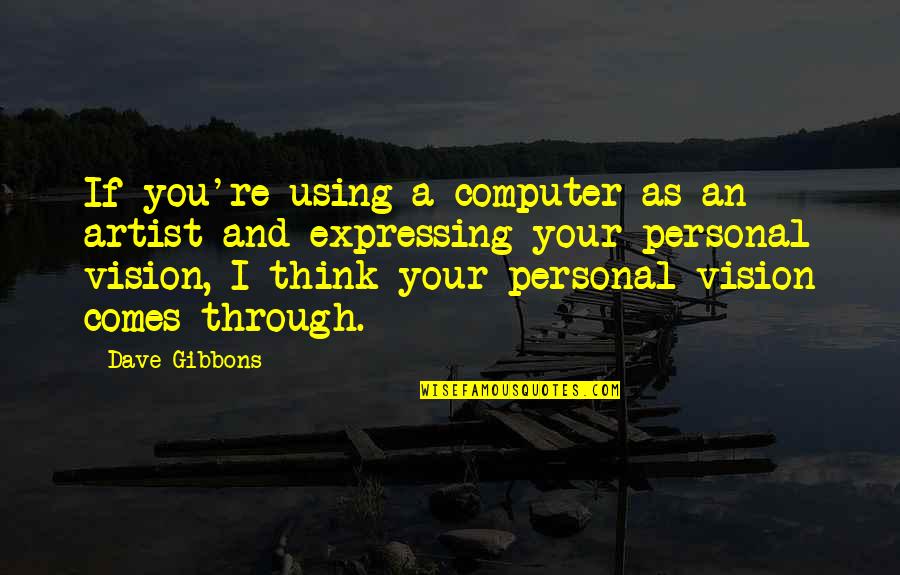 Imogene Coca Quotes By Dave Gibbons: If you're using a computer as an artist