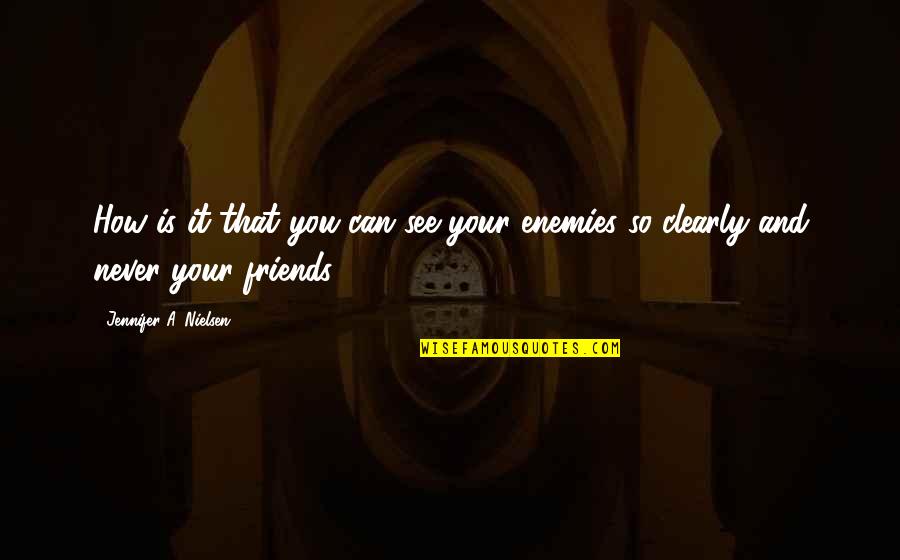 Imogen's Quotes By Jennifer A. Nielsen: How is it that you can see your Imogen's Quotes By Jennifer A. Nielsen: How is it that you can see your