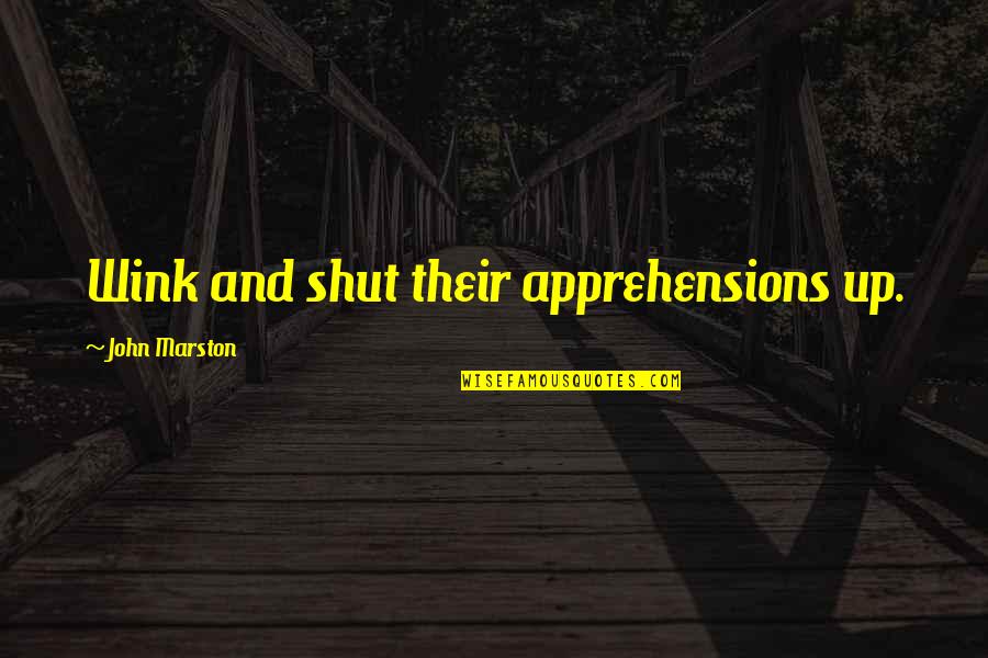 Imonmail Quotes By John Marston: Wink and shut their apprehensions up. Imonmail Quotes By John Marston: Wink and shut their apprehensions up.