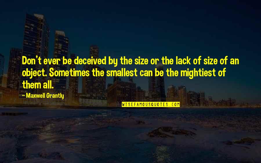 Imony Quotes By Maxwell Grantly: Don't ever be deceived by the size or