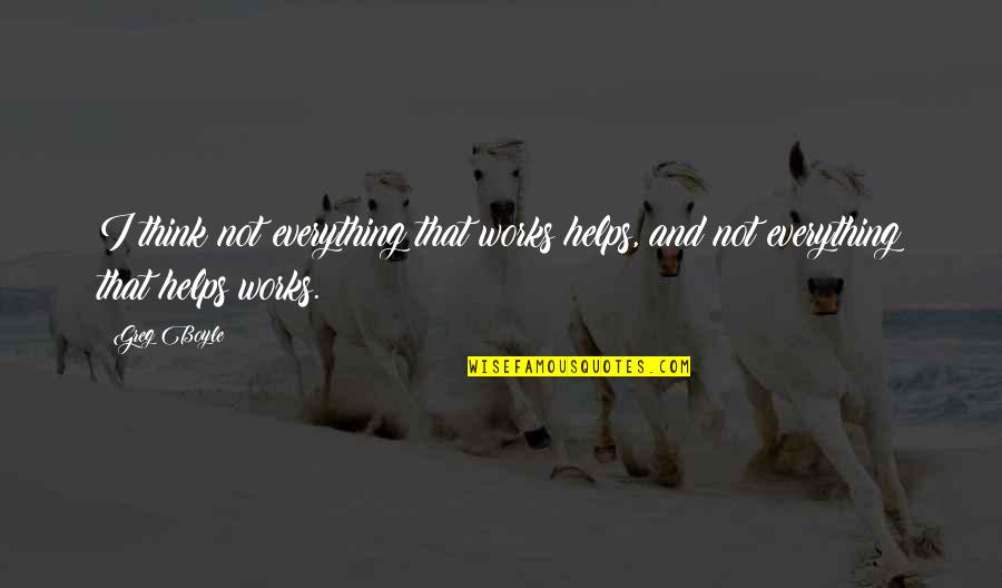 Imp Lannister Quotes By Greg Boyle: I think not everything that works helps, and