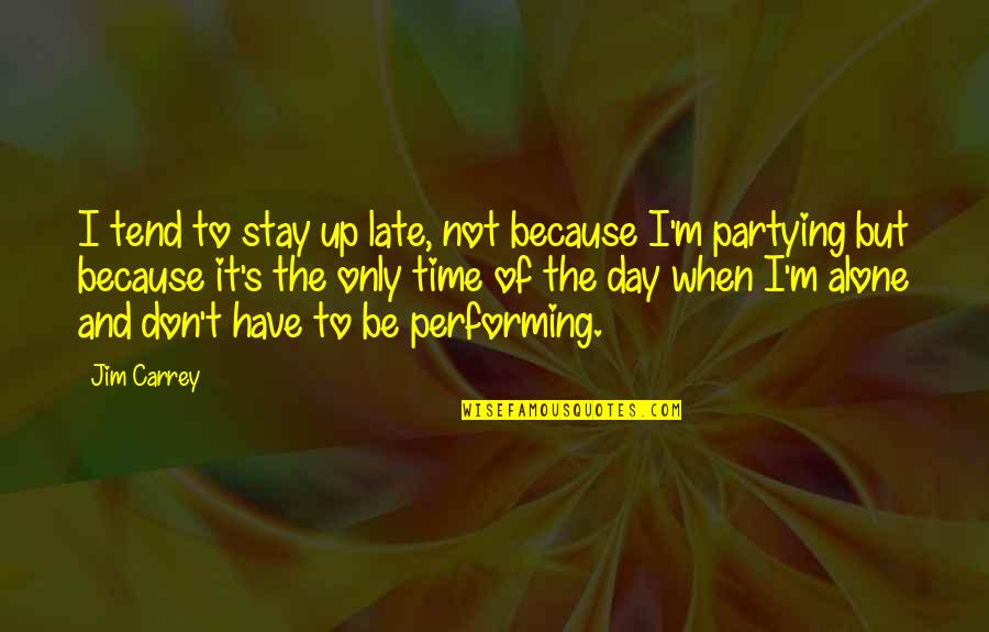 Imp Lannister Quotes By Jim Carrey: I tend to stay up late, not because Imp Lannister Quotes By Jim Carrey: I tend to stay up late, not because