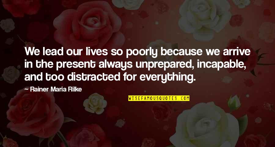 Imp Midna Quotes By Rainer Maria Rilke: We lead our lives so poorly because we Imp Midna Quotes By Rainer Maria Rilke: We lead our lives so poorly because we