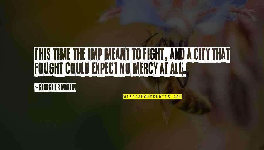 Imp Quotes By George R R Martin: This time the Imp meant to fight, and Imp Quotes By George R R Martin: This time the Imp meant to fight, and