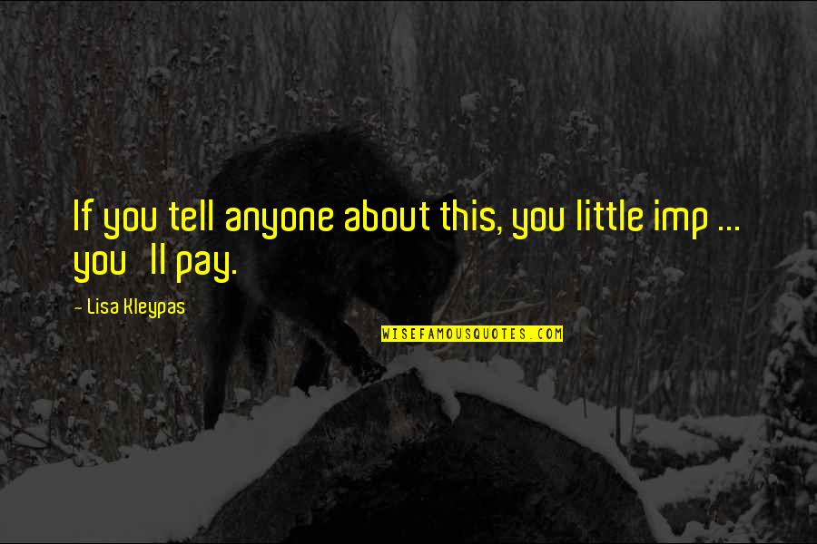 Imp Quotes By Lisa Kleypas: If you tell anyone about this, you little