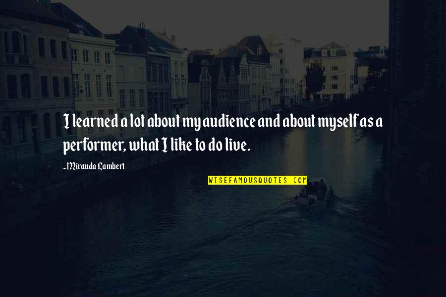 Imp Quotes By Miranda Lambert: I learned a lot about my audience and Imp Quotes By Miranda Lambert: I learned a lot about my audience and
