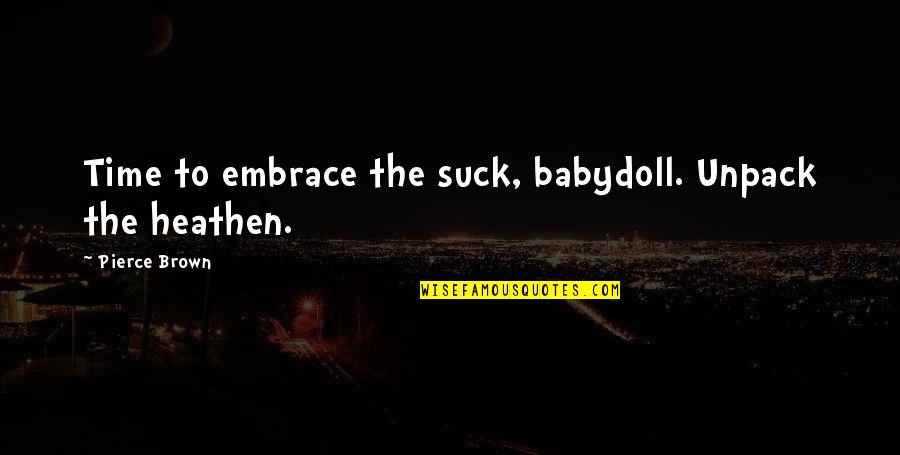Imp Quotes By Pierce Brown: Time to embrace the suck, babydoll. Unpack the Imp Quotes By Pierce Brown: Time to embrace the suck, babydoll. Unpack the