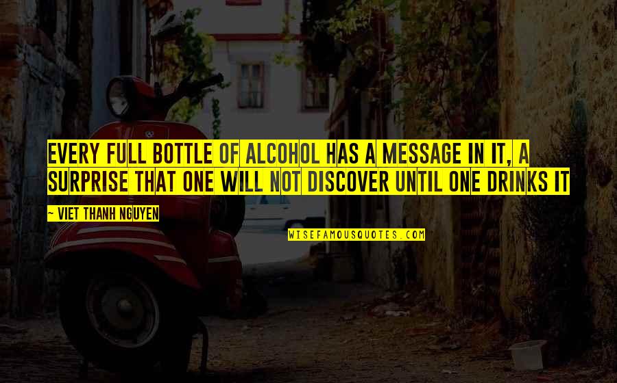 Imp Quotes By Viet Thanh Nguyen: Every full bottle of alcohol has a message Imp Quotes By Viet Thanh Nguyen: Every full bottle of alcohol has a message