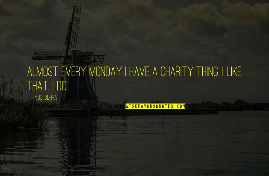 Imp Tweek Quotes By Yogi Berra: Almost every Monday I have a charity thing.