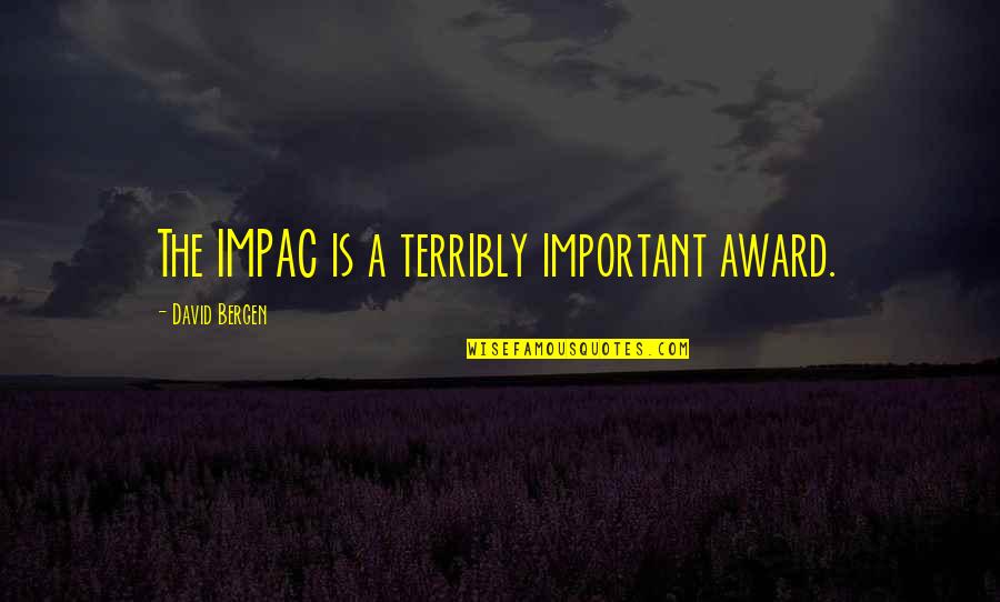 Impac Quotes By David Bergen: The IMPAC is a terribly important award.