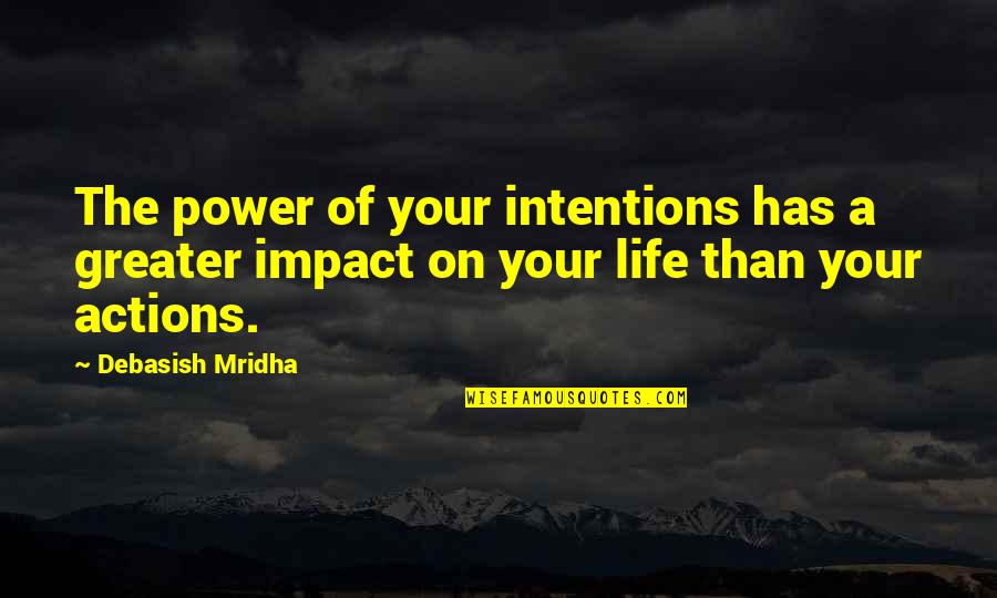 Impact Inspirational Quotes By Debasish Mridha: The power of your intentions has a greater