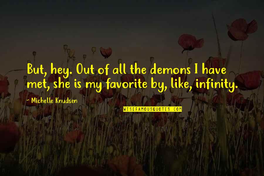 Impact Inspirational Quotes By Michelle Knudsen: But, hey. Out of all the demons I