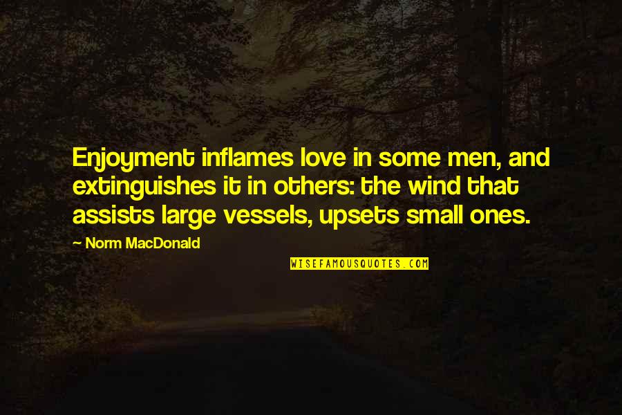 Impact Inspirational Quotes By Norm MacDonald: Enjoyment inflames love in some men, and extinguishes