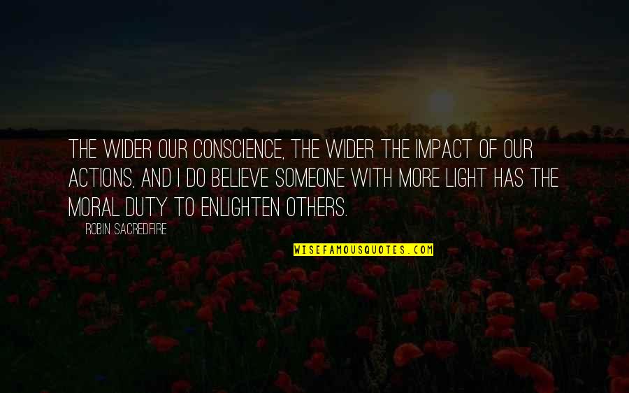 Impact Inspirational Quotes By Robin Sacredfire: The wider our conscience, the wider the impact
