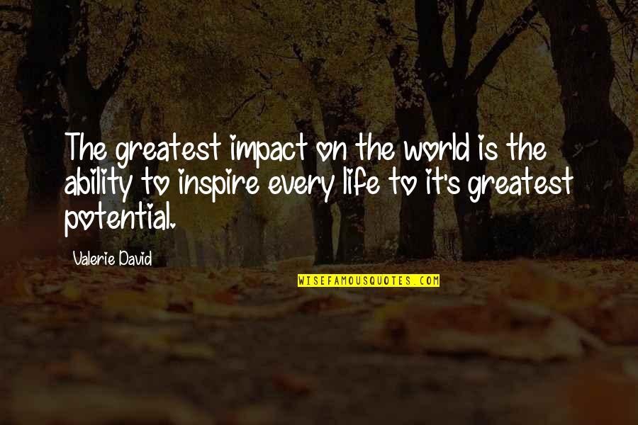 Impact Inspirational Quotes By Valerie David: The greatest impact on the world is the