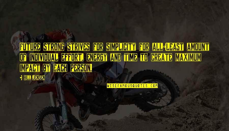 Impact Of Leadership Quotes By Bill Jensen: Future strong strives for simplicity for all:Least amount Impact Of Leadership Quotes By Bill Jensen: Future strong strives for simplicity for all:Least amount