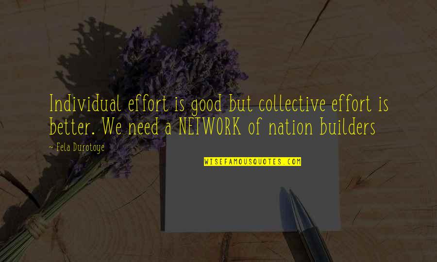 Impact Of Leadership Quotes By Fela Durotoye: Individual effort is good but collective effort is Impact Of Leadership Quotes By Fela Durotoye: Individual effort is good but collective effort is