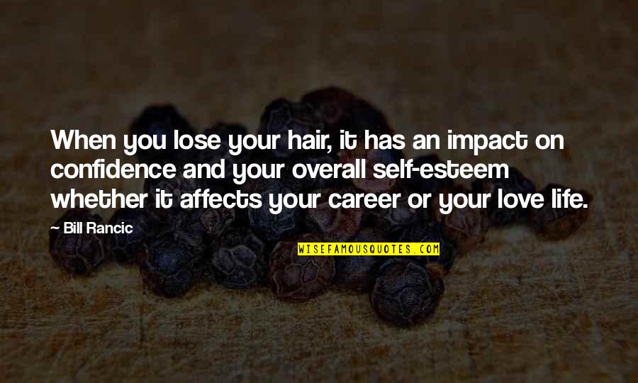 Impact Of Love Quotes By Bill Rancic: When you lose your hair, it has an