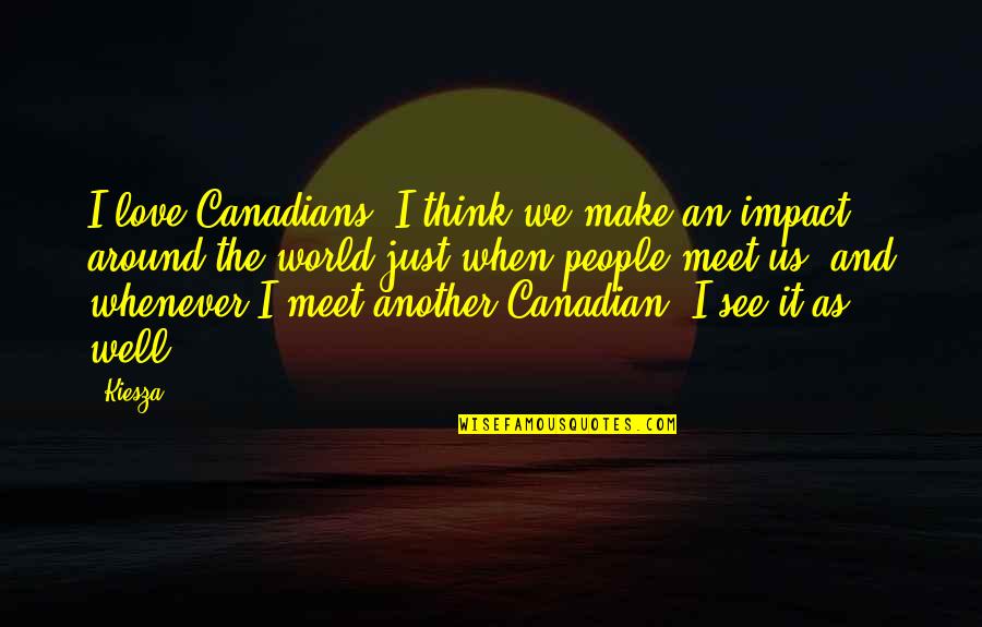 Impact Of Love Quotes By Kiesza: I love Canadians. I think we make an