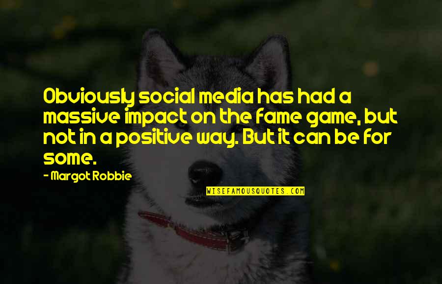 Impact Of Media Quotes By Margot Robbie: Obviously social media has had a massive impact Impact Of Media Quotes By Margot Robbie: Obviously social media has had a massive impact