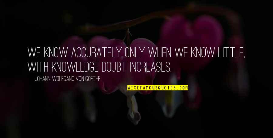 Impact Of Music Quotes By Johann Wolfgang Von Goethe: We know accurately only when we know little, Impact Of Music Quotes By Johann Wolfgang Von Goethe: We know accurately only when we know little,