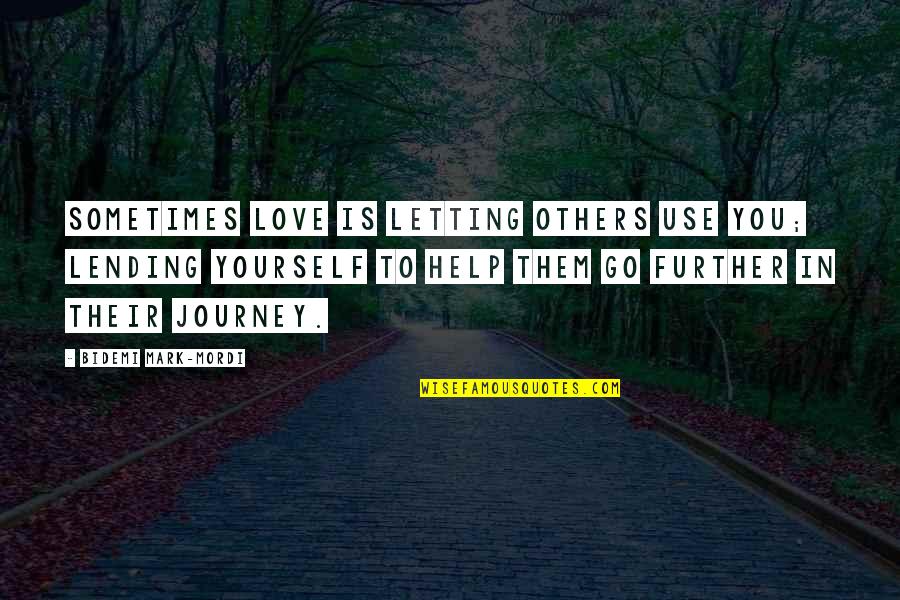 Impact Of Others Quotes By Bidemi Mark-Mordi: Sometimes love is letting others use you; Lending