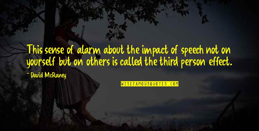 Impact Of Others Quotes By David McRaney: This sense of alarm about the impact of