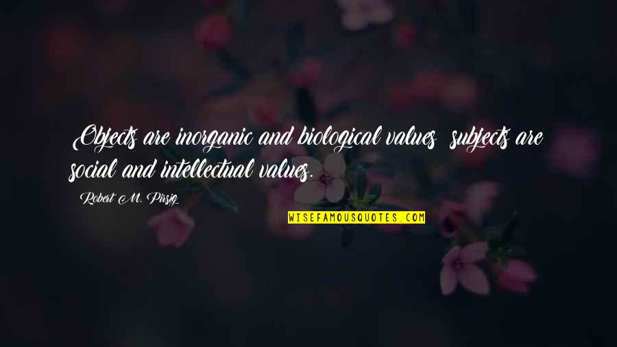 Impact Of Stereotyping On Young People Quotes By Robert M. Pirsig: Objects are inorganic and biological values; subjects are Impact Of Stereotyping On Young People Quotes By Robert M. Pirsig: Objects are inorganic and biological values; subjects are