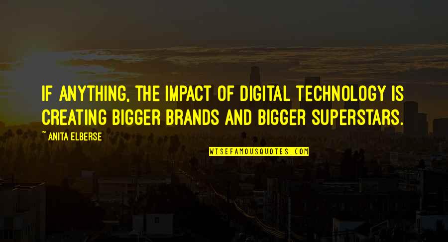 Impact Of Technology Quotes By Anita Elberse: If anything, the impact of digital technology is