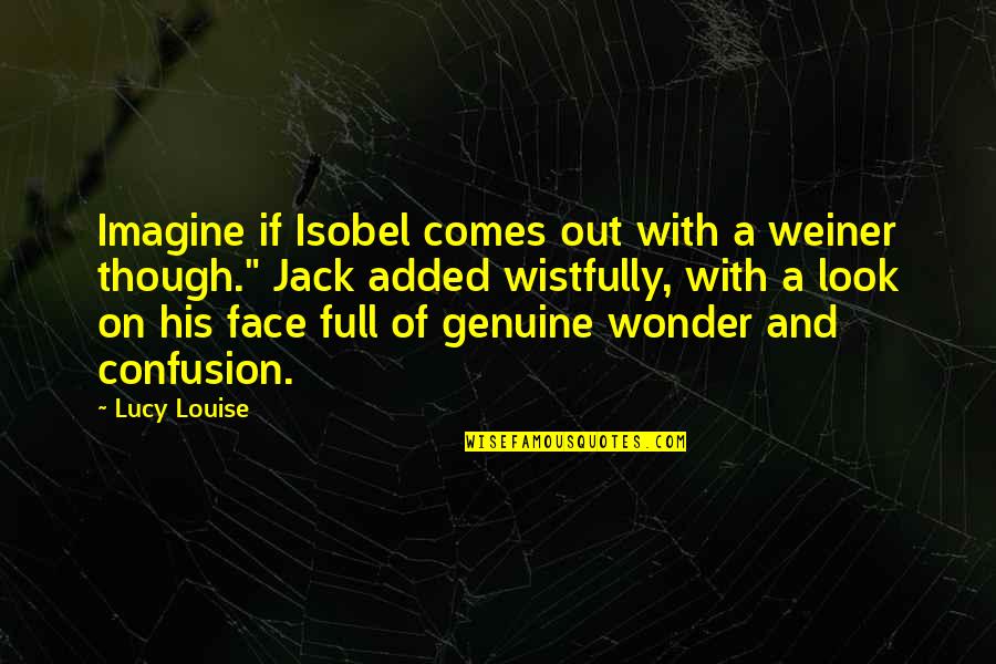 Impact Of The Media Quotes By Lucy Louise: Imagine if Isobel comes out with a weiner