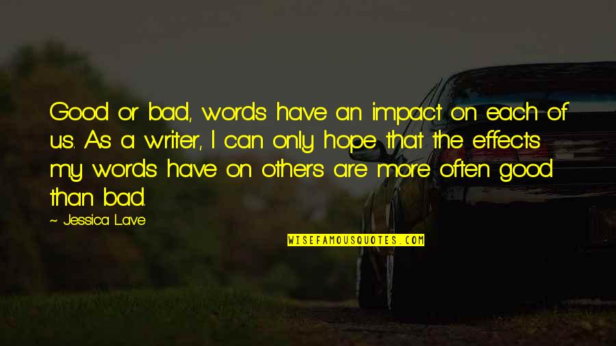 Impact Of Words Quotes By Jessica Lave: Good or bad, words have an impact on