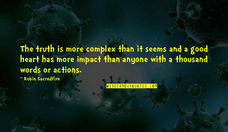 Impact Of Words Quotes By Robin Sacredfire: The truth is more complex than it seems