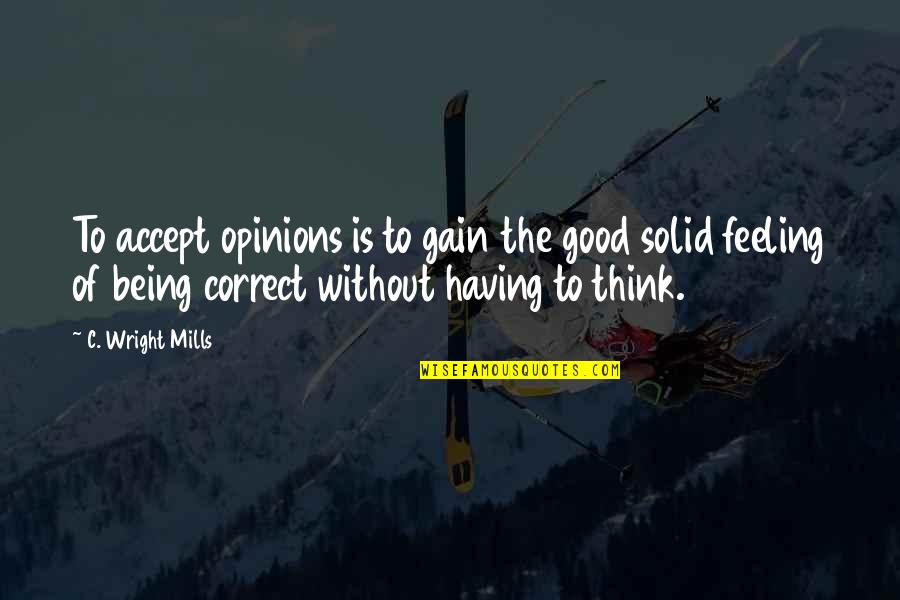 Impact On Inspirational Quotes By C. Wright Mills: To accept opinions is to gain the good