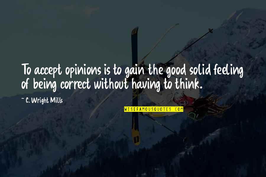 Impact On Inspirational Quotes By C. Wright Mills: To accept opinions is to gain the good Impact On Inspirational Quotes By C. Wright Mills: To accept opinions is to gain the good