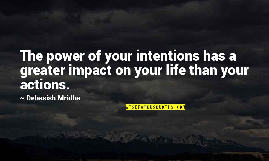 Impact On Inspirational Quotes By Debasish Mridha: The power of your intentions has a greater