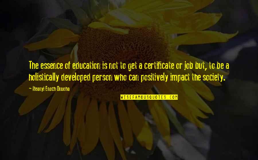 Impact On My Life Quotes By Ifeanyi Enoch Onuoha: The essence of education is not to get Impact On My Life Quotes By Ifeanyi Enoch Onuoha: The essence of education is not to get