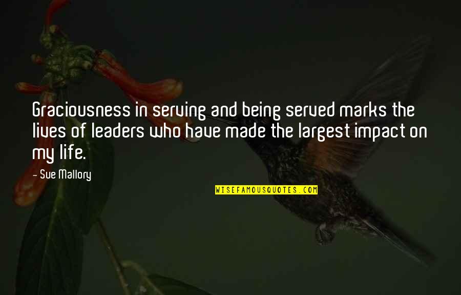 Impact On My Life Quotes By Sue Mallory: Graciousness in serving and being served marks the Impact On My Life Quotes By Sue Mallory: Graciousness in serving and being served marks the