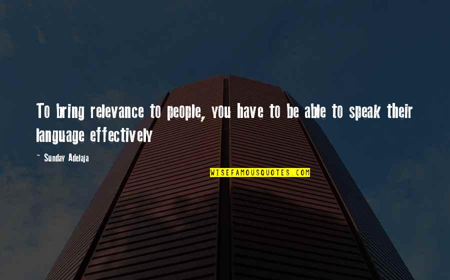Impact On My Life Quotes By Sunday Adelaja: To bring relevance to people, you have to