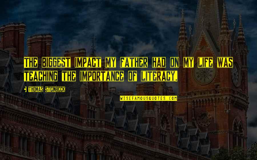 Impact On My Life Quotes By Thomas Steinbeck: The biggest impact my father had on my Impact On My Life Quotes By Thomas Steinbeck: The biggest impact my father had on my