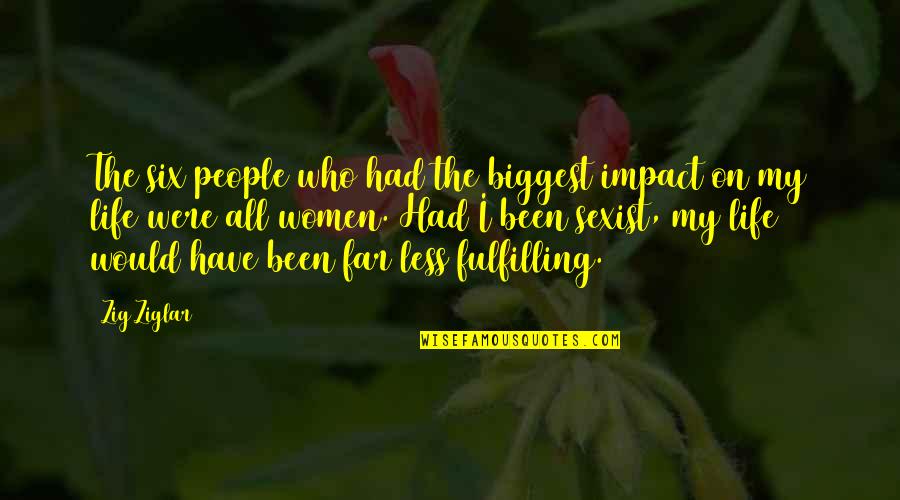 Impact On My Life Quotes By Zig Ziglar: The six people who had the biggest impact Impact On My Life Quotes By Zig Ziglar: The six people who had the biggest impact