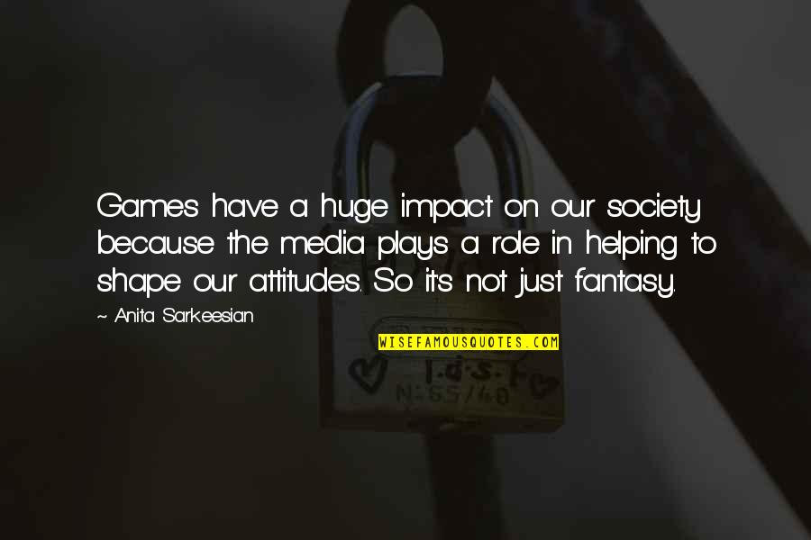 Impact On Society Quotes By Anita Sarkeesian: Games have a huge impact on our society