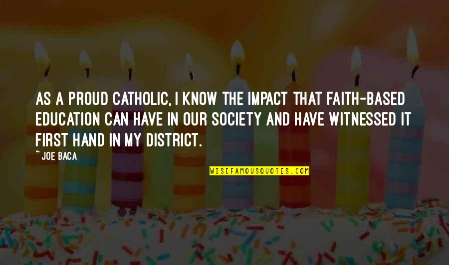 Impact On Society Quotes By Joe Baca: As a proud Catholic, I know the impact