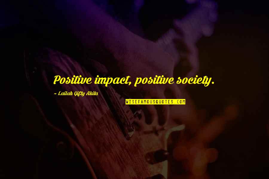 Impact On Society Quotes By Lailah Gifty Akita: Positive impact, positive society.