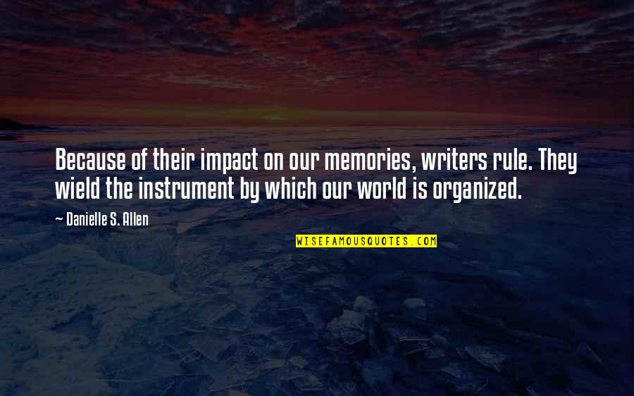 Impact On The World Quotes By Danielle S. Allen: Because of their impact on our memories, writers