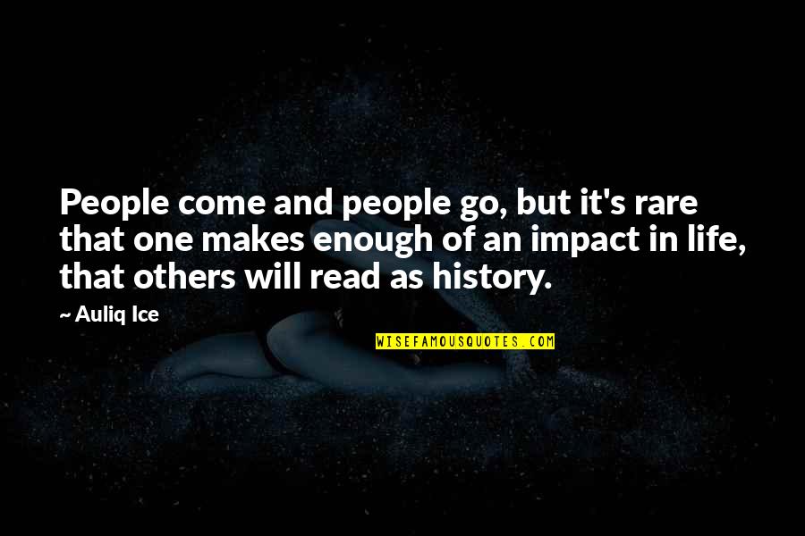 Impact Quotes Quotes By Auliq Ice: People come and people go, but it's rare