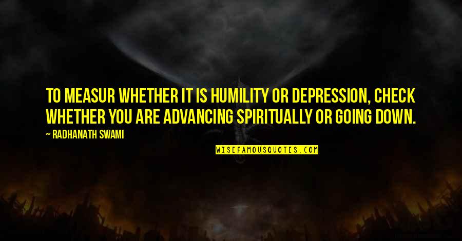 Impact Quotes Quotes By Radhanath Swami: To measur whether it is humility or depression,