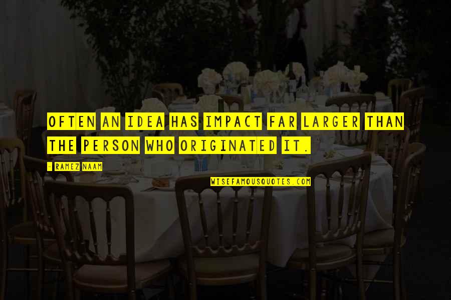 Impact The Quotes By Ramez Naam: Often an idea has impact far larger than