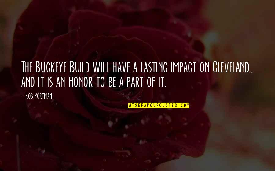 Impact The Quotes By Rob Portman: The Buckeye Build will have a lasting impact Impact The Quotes By Rob Portman: The Buckeye Build will have a lasting impact